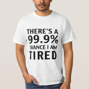 Camiseta Há uma possibilidade que 99,9% eu sou cansado.