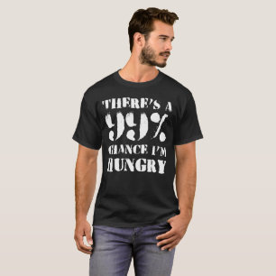 Camiseta HÁ Uma POSSIBILIDADE que de 99% eu estou COM FOME