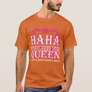 Camiseta Haha Você Arehe Rainha Feliz dia de as mães vintag