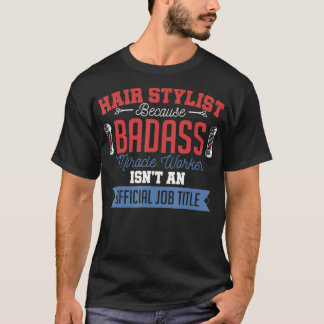 Camiseta Hair Stylist Badass Miracle Worker Funny Quote