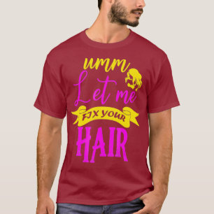 Camiseta Hair Stylist Deixe-me consertar seu cabelo