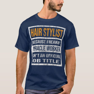 Camiseta Hair Stylist Porque Milagre Trabalhador É Engraçad