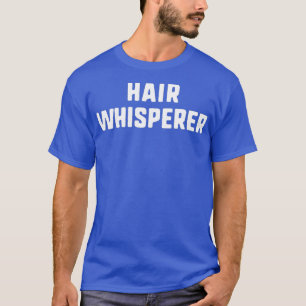 Camiseta Hair Whisperer Funny Hairstylist Styling Gift