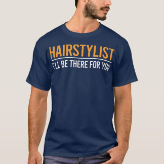 Camiseta Hairstylist Eu estarei lá para você Barber Dando C
