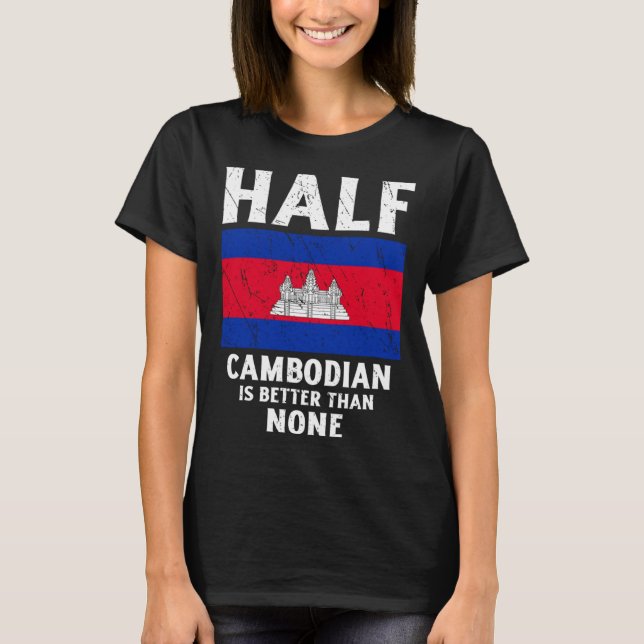Camiseta Half Cambodian Is Better Than None National Flag C (Frente)