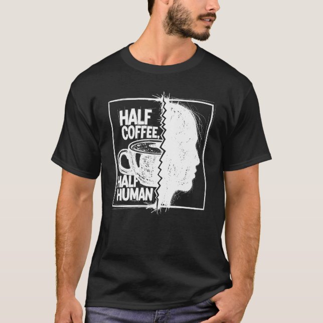 Camiseta Half Coffee, Half Human (Frente)