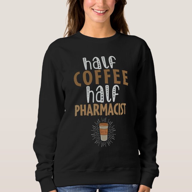 Camiseta Half Coffee Half Pharmacist   Sarcastic Joke (Frente)