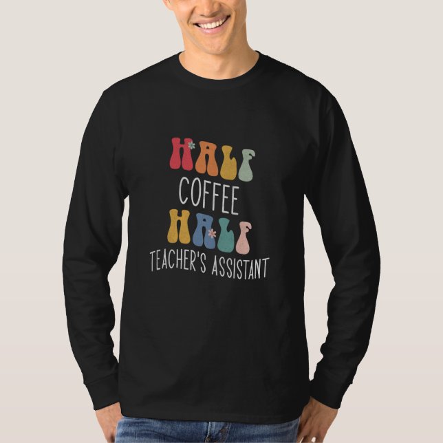 Camiseta Half Coffee Half Teacher's Assistant Groovy Inspir (Frente)