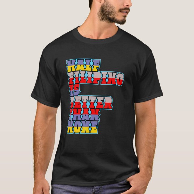 Camiseta Half Filipino Is Better Than None Filipino America (Frente)