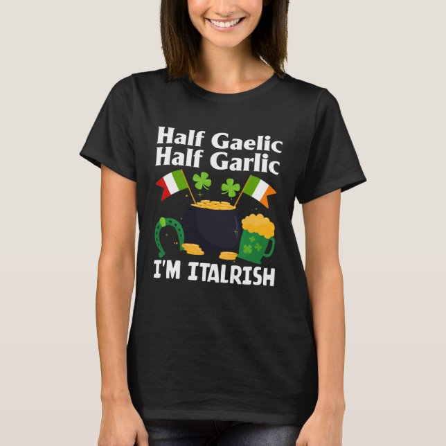Camiseta Half Gaelic Half Garlic I'm Italrish Funny St. Pat (Frente)