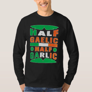 Camiseta Half Gaelic Half Garlic Ireland Flag Funny Rua Pat