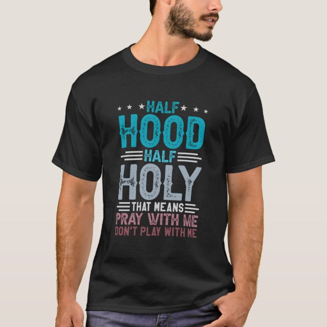 Camiseta Half Hood Half Holy Means Pray With Me Don'T Play  (Frente)