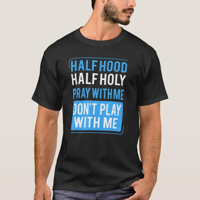 Camiseta Half Hood Half Holy Pray With Me Don't Play With M (Frente)