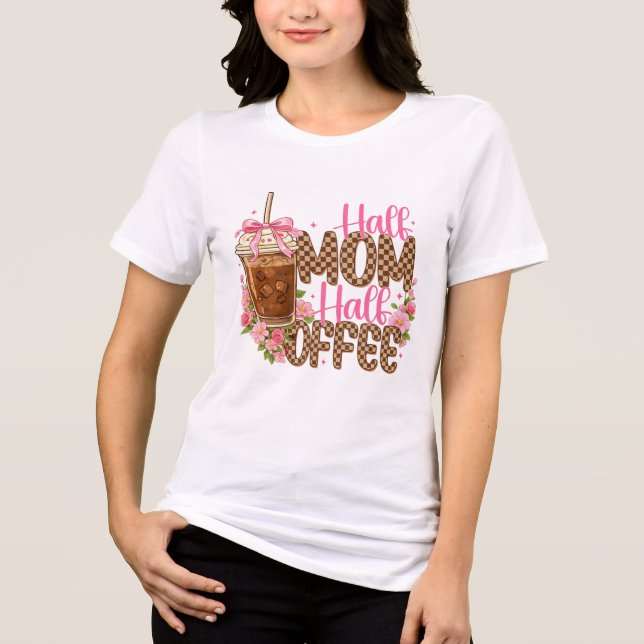 Camiseta Half Mom Half Coffee Shirt – Cute Mother’s Day  (Frente)