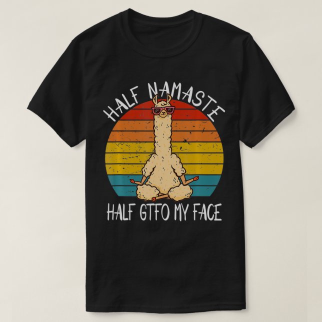 Camiseta Half Namaste Half GTFO Meu Rosto Engraçado Yoga Di (Frente do Design)