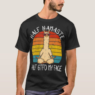 Camiseta Half Namaste Half GTFO Meu Rosto Engraçado Yoga Di