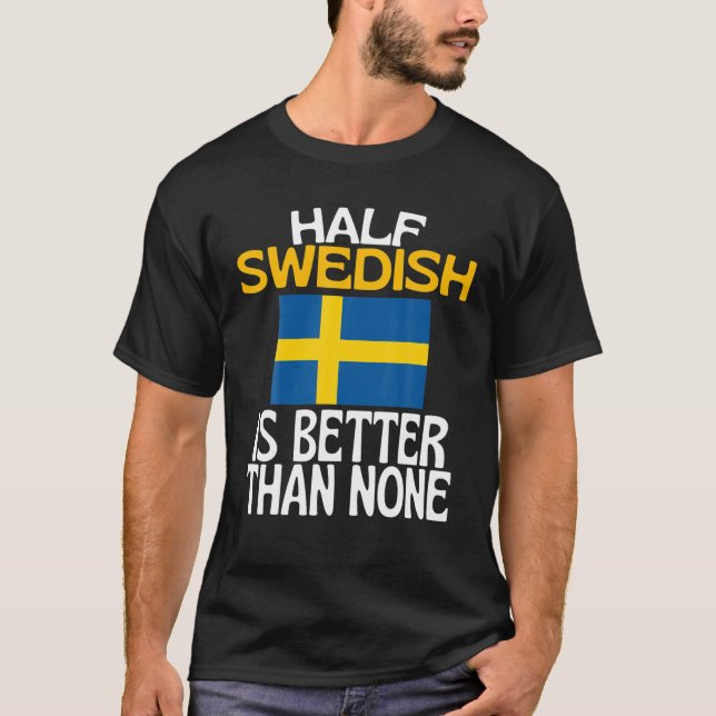 Camiseta Half Swedish Is Better Than None Funny Sweden Quot (Frente)