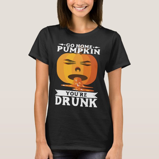 Camiseta Halloween Go Home PumpkinYourRe Drunk Costume (Frente)