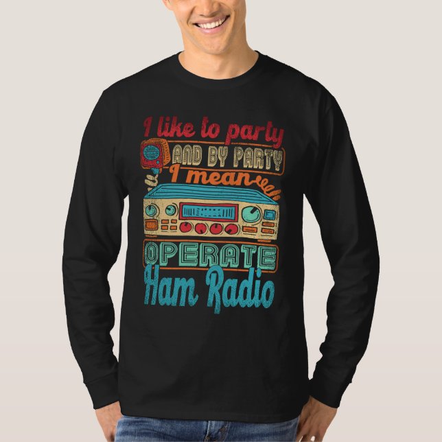 Camiseta Ham Radio Operator I Like To Party I Mean Operate  (Frente)