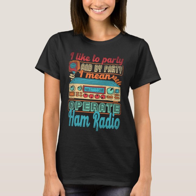 Camiseta Ham Radio Operator I Like To Party I Mean Operate  (Frente)