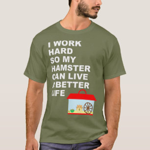 Camiseta Hamster Eu Trabalho Duro Para Que Meu Hamster Poss