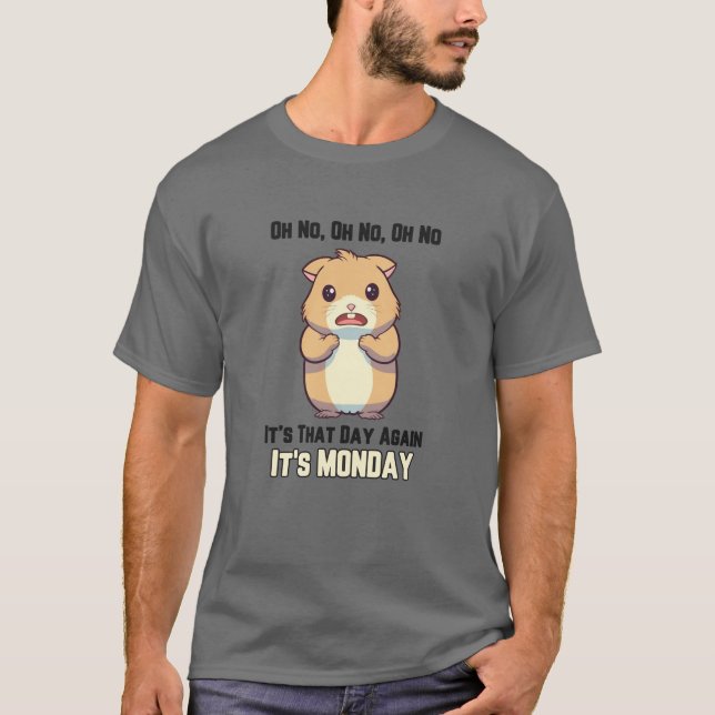 Camiseta Hamster - Oh No, it’s that Day, it’s Monday (Frente)