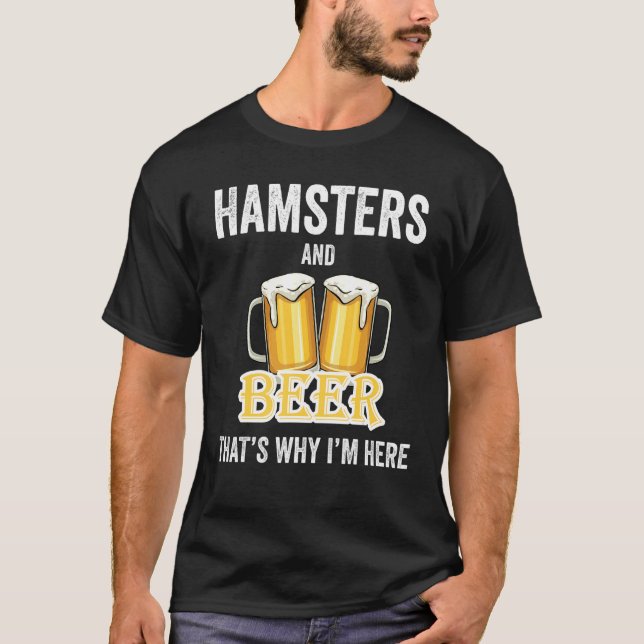 Camiseta Hamsters e Cerveja É por isso que estou aqui (Frente)