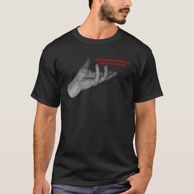 Camiseta hand gesture why people hire us & tell us what to  (Frente)