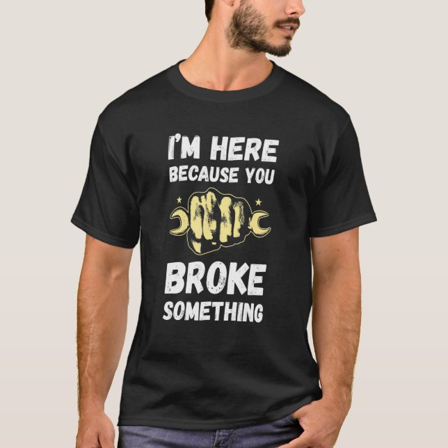 Camiseta Handyman I'm Here Because You Broke Repairman Wren (Frente)