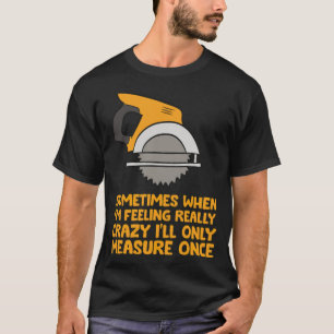 Camiseta Handyman Woodworker Às Vezes Mede o Pássaro Arco-Í