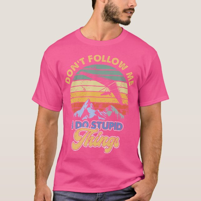 Camiseta Hang Gliding Don'T Follow Me I Do Stupid Things (Frente)
