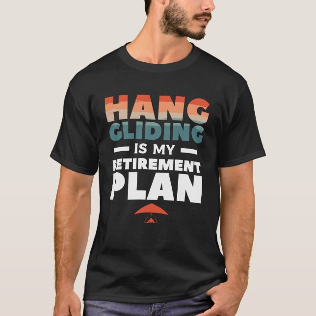 Camiseta Hang Gliding É Meu Plano De Reforma Glider Gliders (Frente)