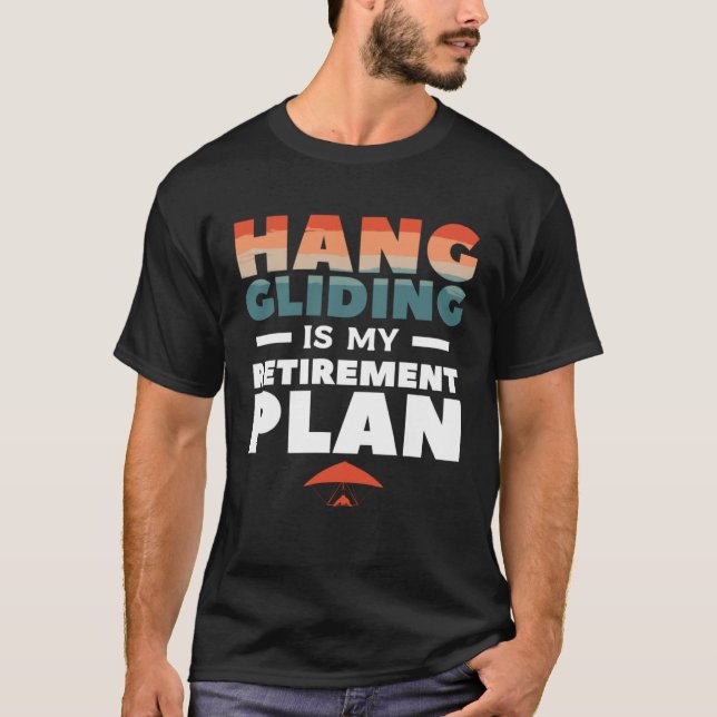Camiseta Hang Gliding É Meu Plano De Reforma Glider Gliders (Frente)