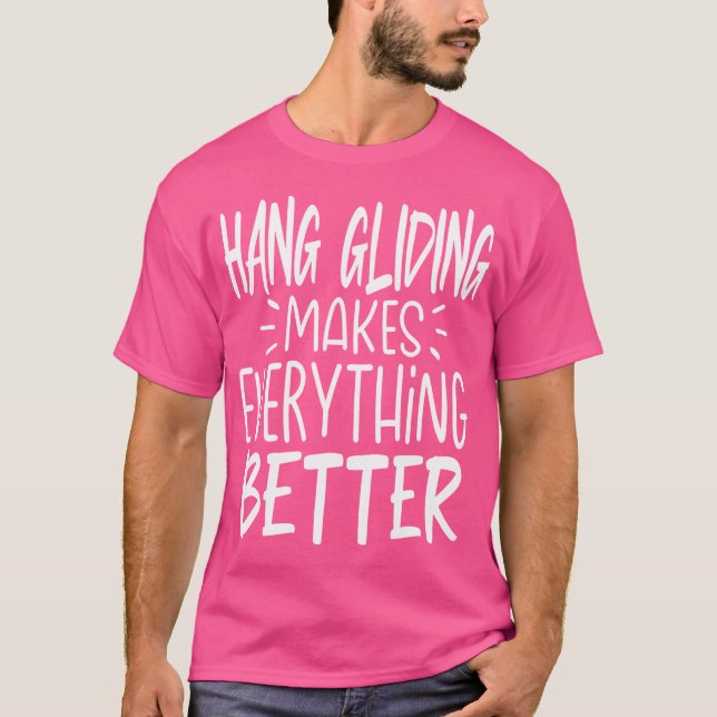 Camiseta Hang Gliding Makes Everything Better Hang Gliding  (Frente)
