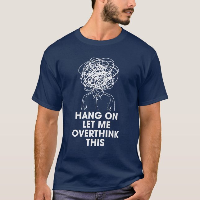 Camiseta Hang on Let me overthink this (Frente)