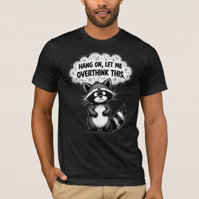 Camiseta Hang On, Let Me Overthink This Funny Raccoon (Frente)