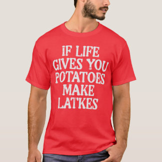 Camiseta Hanukkah Life Gives Potatoes Make Latkes Chanukah 