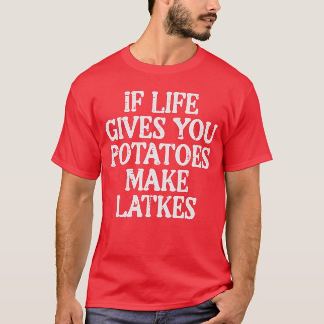 Camiseta Hanukkah Life Gives Potatoes Make Latkes Chanukah  (Frente)