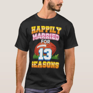 Camiseta Happily Married For 13 Football Seasons Years Anni