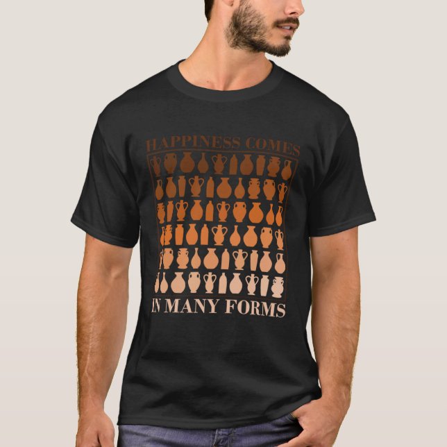 Camiseta Happiness Comes In Many Forms Pottery Fan (Frente)