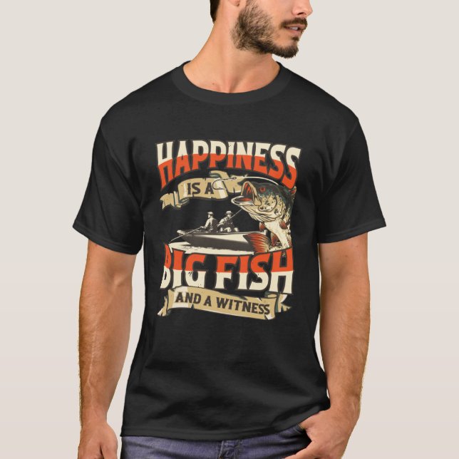 Camiseta Happiness Is A Big Fish And A Witness Fisherman (Frente)