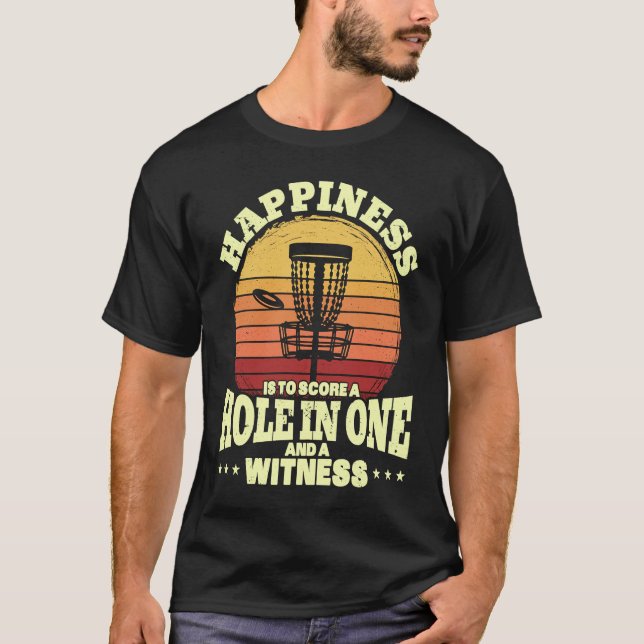 Camiseta Happiness is A Hole in One and Witness Golf Disc G (Frente)