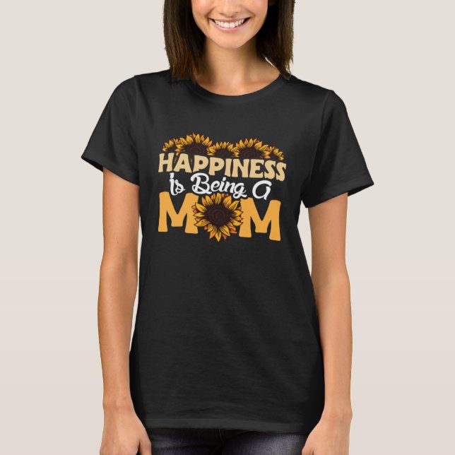 Camiseta Happiness Is Being A Mom Sunflower Mothers Day Flo (Frente)