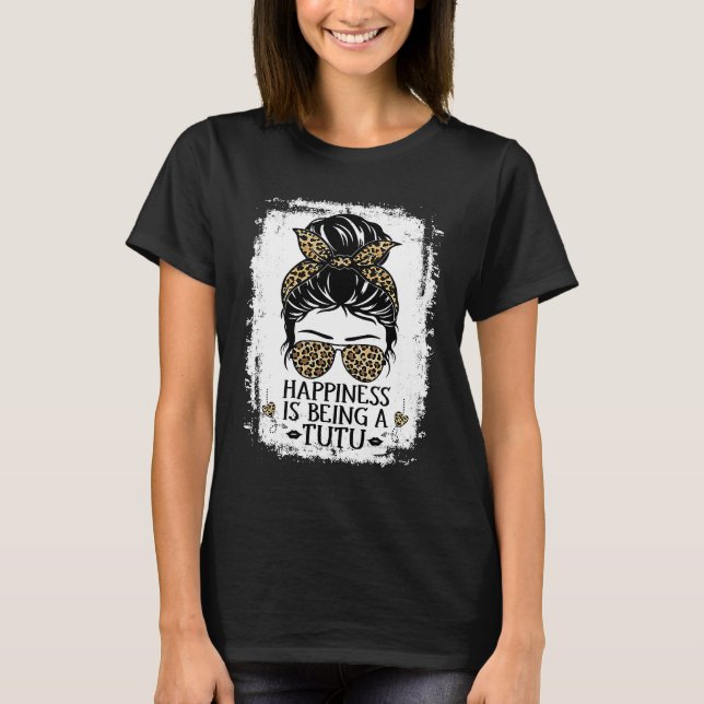 Camiseta Happiness Is Being A Tutu Women Messy Bun Leopard  (Frente)