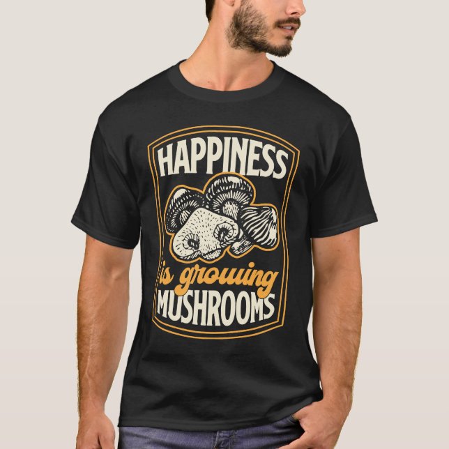 Camiseta Happiness Is Growing Mushrooms Fungi Gardening 1 (Frente)