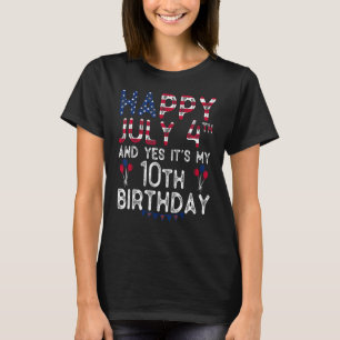 Camiseta Happy 4 July And Yes It's My 10th Birthday Since J
