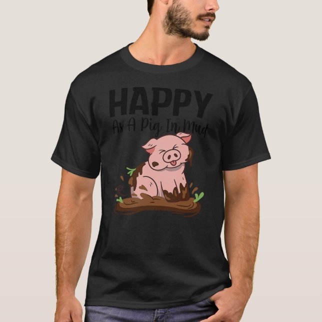 Camiseta Happy As A Pig In Mud Pig Farm Agriculture Pig (Frente)