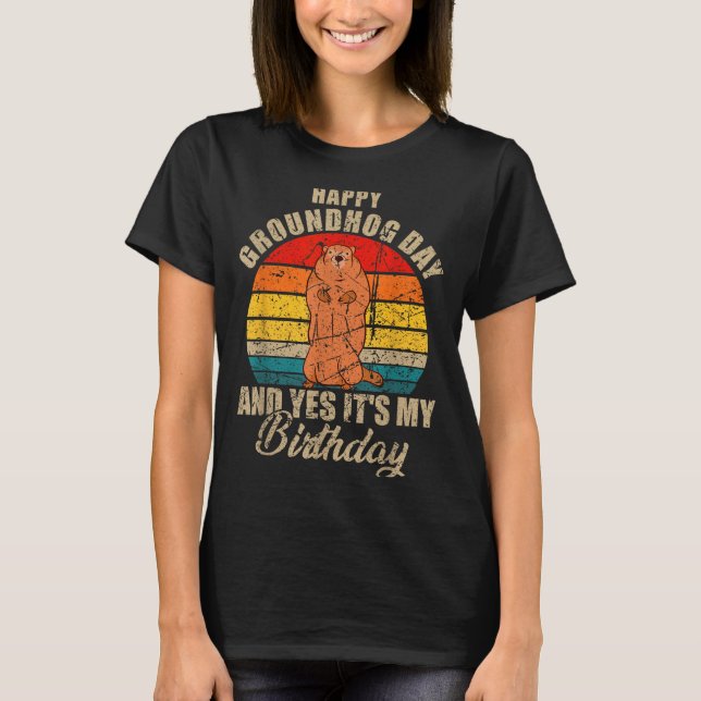 Camiseta Happy Groundhog Day And Yes It Is My Birthday Grou (Frente)