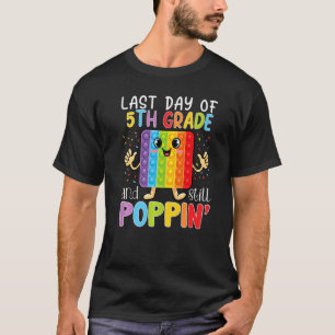 Camiseta Happy Last Day Of 5th Grade And Still Poppin Fidge