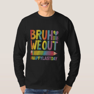 Camiseta Happy Last Day Of School Bruh We Out Teacher